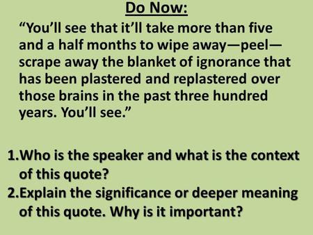 Do Now: 1.Who is the speaker and what is the context of this quote? 2.Explain the significance or deeper meaning of this quote. Why is it important? “You’ll.