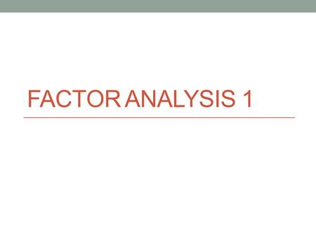 FACTOR ANALYSIS 1. What is Factor Analysis (FA)? Method of data reduction o take many variables and explain them with a few “factors” or “components”