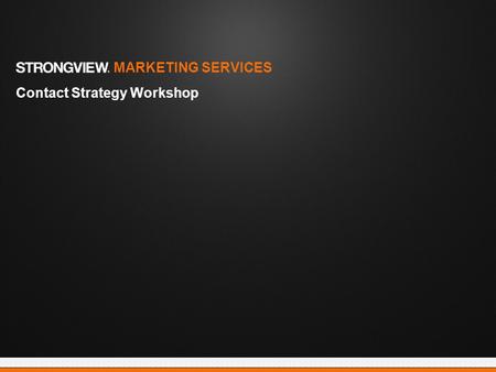 Contact Strategy Workshop MARKETING SERVICES. Proprietary and Confidential | 2 Strategy Drivers Market Dynamics: Evolution and innovation of digital marketing.