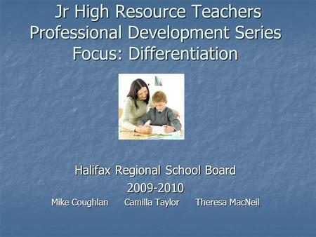 Jr High Resource Teachers Professional Development Series Focus: Differentiation Jr High Resource Teachers Professional Development Series Focus: Differentiation.