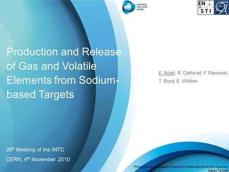 Page Production and Release of Gas and Volatile Elements from Sodium- based Targets E. Noah, 38 th Meeting of the INTC, 4 th November 2010 Production and.