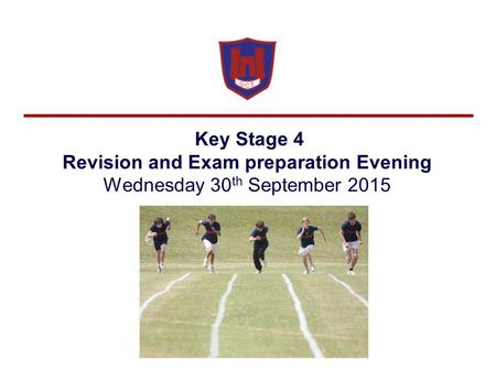 Key Stage 4 Revision and Exam preparation Evening Wednesday 30 th September 2015.