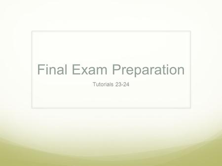 Final Exam Preparation Tutorials 23-24. Look at the instructions for the exam. How do you plan to spend your time? What questions do you have about the.