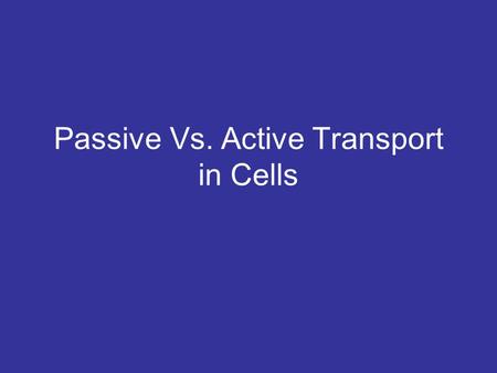 Passive Vs. Active Transport in Cells. What is passive transport? Questions: What part of a cell allows things like sugar, water, and salt in and out.