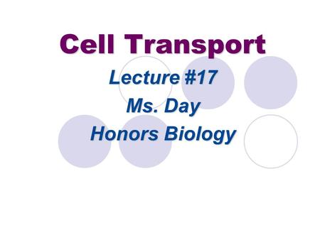 Cell Transport Lecture #17 Ms. Day Honors Biology.