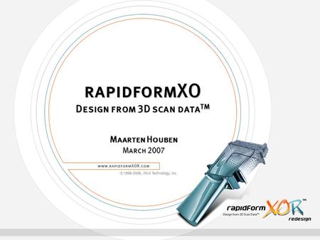 RapidformXO Design from 3D scan data TM Maarten Houben March 2007.