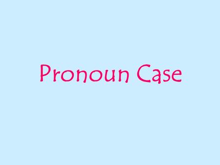 Pronoun Case.