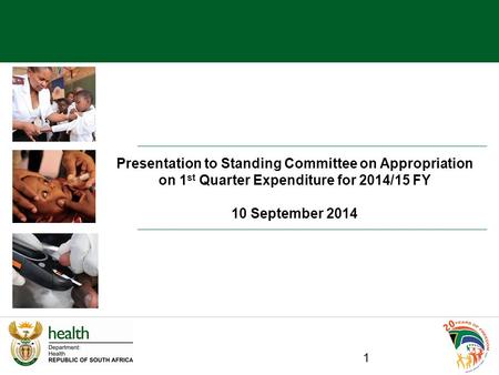 Presentation to Standing Committee on Appropriation on 1 st Quarter Expenditure for 2014/15 FY 10 September 2014 1.