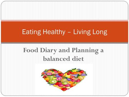 Food Diary and Planning a balanced diet Eating Healthy – Living Long.