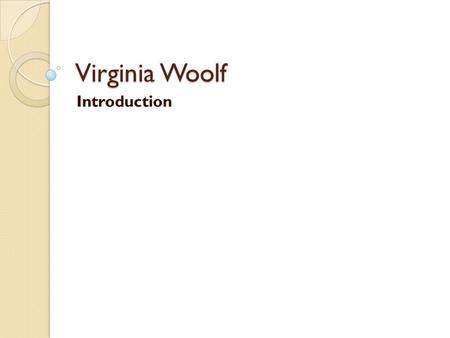 Virginia Woolf Introduction. What do you think of when you hear the words “Victorian” and “modern”?