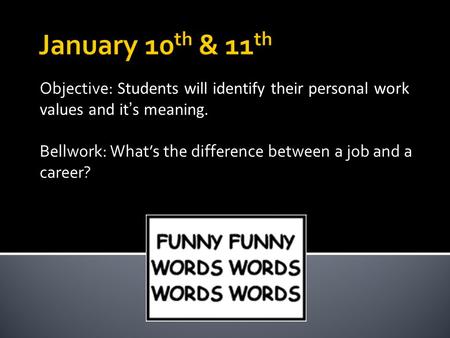 Objective: Students will identify their personal work values and it’s meaning. Bellwork: What’s the difference between a job and a career?