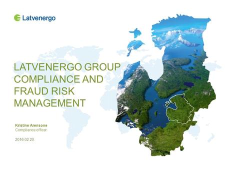 LATVENERGO GROUP COMPLIANCE AND FRAUD RISK MANAGEMENT Kristine Arensone Compliance officer 2016.02.20.