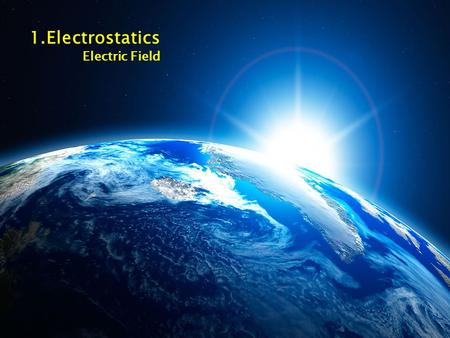 1.Electrostatics Electric Field. The Electric Field is defined as the force on a test charge (small positive charge), divided by the charge: EE F F Electric.