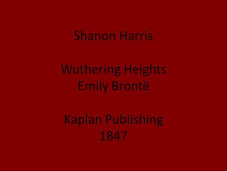 Shanon Harris Wuthering Heights Emily Brontë Kaplan Publishing 1847.