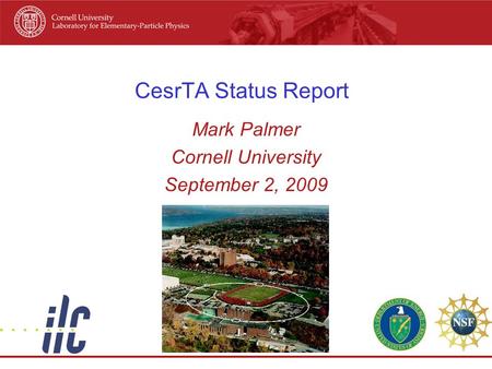 CesrTA Status Report Mark Palmer Cornell University September 2, 2009.