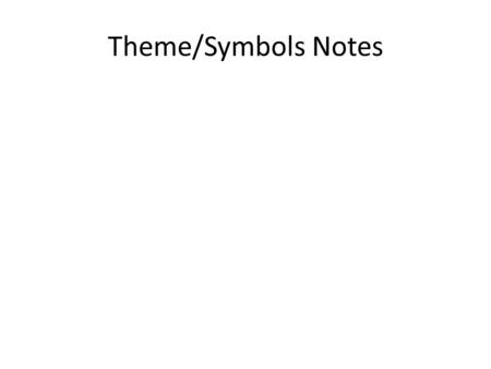 Theme/Symbols Notes. Theme A theme is a central message of a literary work. Themes are the general ideas or insights that a story reveals – Ehhh no: Pride.