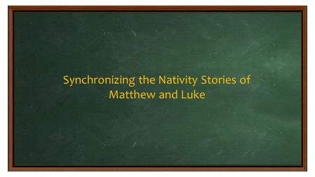 Synchronizing the Nativity Stories of Matthew and Luke.