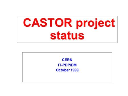 CASTOR project status CASTOR project status CERNIT-PDP/DM October 1999.