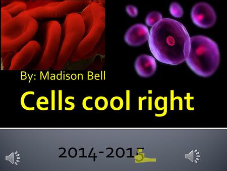 By: Madison Bell 2014-2015  Cell: The basic unit of structure and function in all living things.  Organism: A living thing  Tissue: A group of cells.