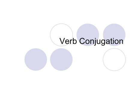 Verb Conjugation. Conjugaison In French, as in English, verbs must be conjugated in order to use them in a sentence. The infinitive is what we call the.