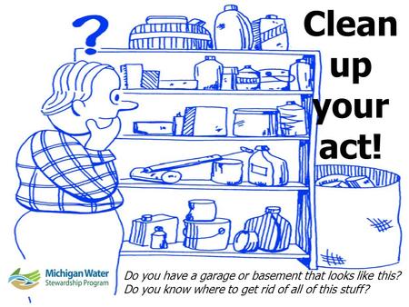 Clean up your act! Do you have a garage or basement that looks like this? Do you know where to get rid of all of this stuff?