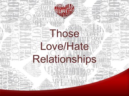 Those Love/Hate Relationships. Review: Three Lies 1. The first lie is the lie that a right and healthy relationship with God and with one another.