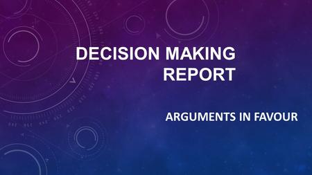 DECISION MAKING REPORT ARGUMENTS IN FAVOUR. LESSON OBJECTIVES I will get the opportunity to analyse sources to help come to a decision.