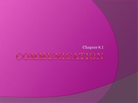 Chapter 8.1. What you’ll learn  The six primary elements of communication  How to arrange the setting for a business meeting  How to use listening.