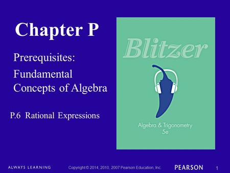 Chapter P Prerequisites: Fundamental Concepts of Algebra Copyright © 2014, 2010, 2007 Pearson Education, Inc. 1 P.6 Rational Expressions.