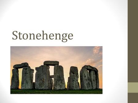 Stonehenge. What is it? A prehistoric monument located in Wiltshire The remains of a ring of standing stones set within earthworks Believed to have been.