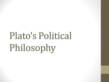 Plato’s Political Philosophy. Overview When Plato was growing up, Athens was at constant war with its neighboring city-states and with foreign invasions.