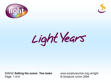 S09/02 Setting the scene: Two taskswww.scriptureunion.org.uk/light Page: 1 of 6© Scripture Union 2004.