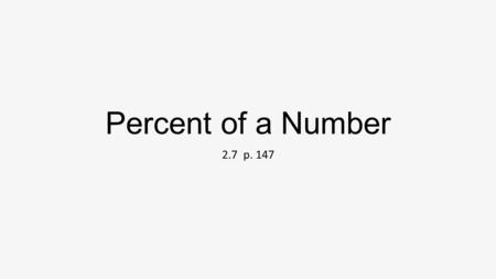 Percent of a Number 2.7 p. 147.