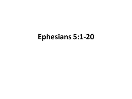 Ephesians 5:1-20. 1.Serving the Lord is doing the right thing for the right reason. Whenever Paul encourages us to serve the Lord, he always turns his.