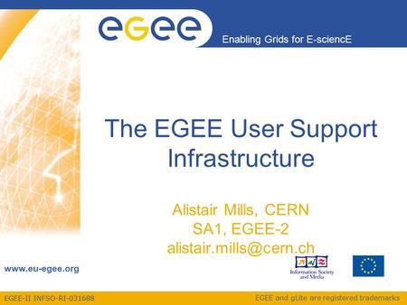 EGEE-II INFSO-RI-031688 Enabling Grids for E-sciencE www.eu-egee.org EGEE and gLite are registered trademarks The EGEE User Support Infrastructure Alistair.