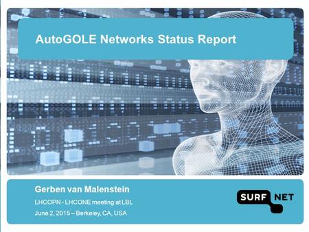 AutoGOLE Networks Status Report Gerben van Malenstein LHCOPN - LHCONE meeting at LBL June 2, 2015 – Berkeley, CA, USA.