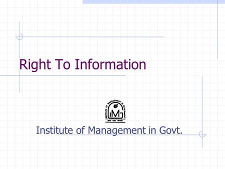 Right To Information Institute of Management in Govt.