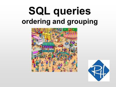 SQL queries ordering and grouping. RHS – SOC 2 SQL query - ordering In a query producing a large result, it may be beneficial to order the result SQL.