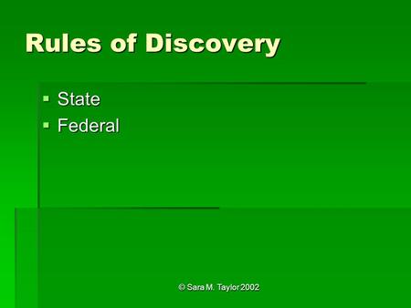 © Sara M. Taylor 2002 Rules of Discovery  State  Federal.