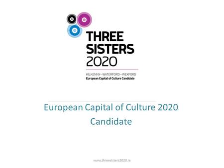 European Capital of Culture 2020 Candidate www.threesisters2020.ie.