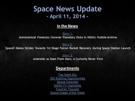 Space News Update - April 11, 2014 - In the News Story 1: Story 1: Astronomical Forensics Uncover Planetary Disks in NASA's Hubble Archive Story 2: Story.