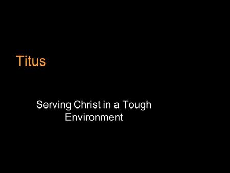 Titus Serving Christ in a Tough Environment. Introduction to Titus Titus, like Timothy, was a younger disciple of Paul. He is not mentioned in the book.