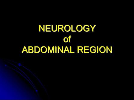 NEUROLOGY of ABDOMINAL REGION. Vagus Nerve Provides parasympathetic innervation to abdominal viscera: Provides parasympathetic innervation to abdominal.