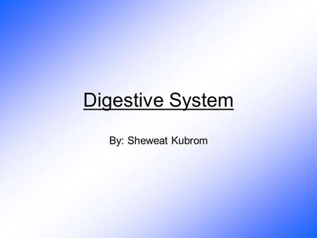 Digestive System By: Sheweat Kubrom. What are the parts of the Digestive System? The digestive system includes the salivary glands, mouth, esophagus,