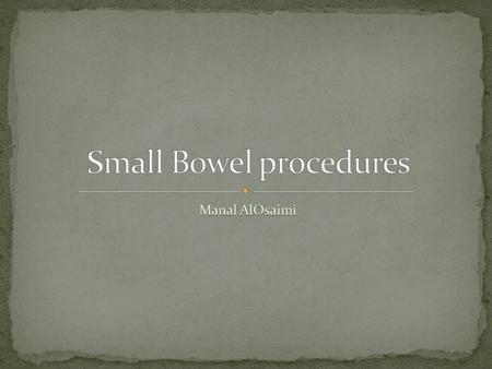 Barium meal follow through.Barium follow through (Small Bowel only Series).EnteroclysisIntubation ( Small bowel enema).