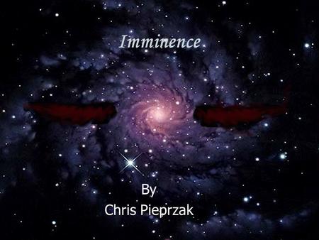 Imminence By Chris Pieprzak. Executive Summary As the game begins, a strange object falls from the heavens. To our great surprise, the object opens to.