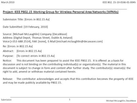 1 March 2010 Micheal McLaughlin, DecaWave Submission IEEE 802. 15-10-0166-01-004h Project: IEEE P802.15 Working Group for Wireless Personal Area Networks.