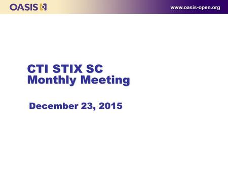 CTI STIX SC Monthly Meeting www.oasis-open.org December 23, 2015.