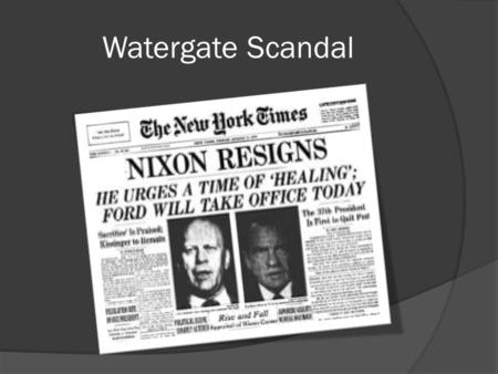 Watergate Scandal. “Watergate”  Watergate is a general term to describe a series of complex political scandals ranging from 1972-1974  Watergate specifically.