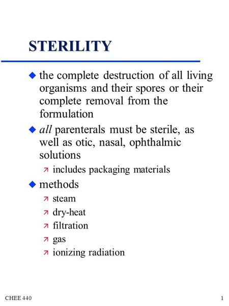 STERILITY the complete destruction of all living organisms and their spores or their complete removal from the formulation all parenterals must be sterile,